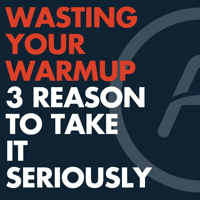 Quit Wasting your Warm up!