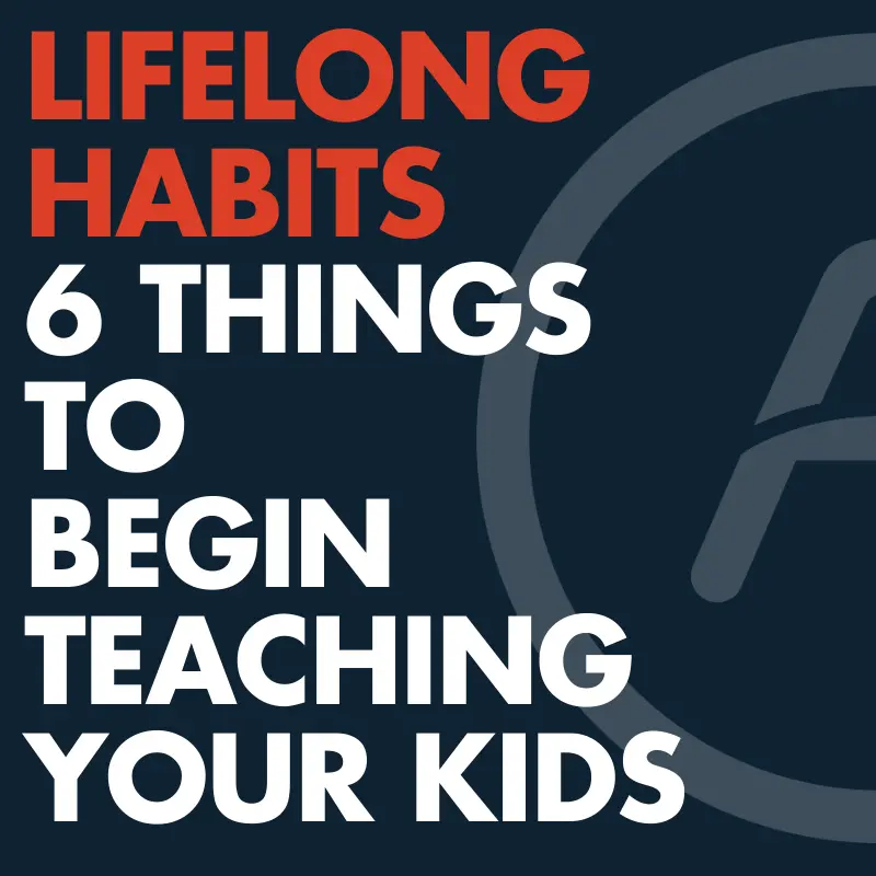 6 habits to begin teaching your kids