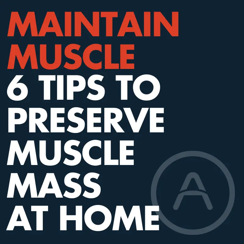 6 Tips to Maintain Muscle Mass (while at home)